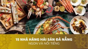 15 NHÀ HÀNG HẢI SẢN ĐÀ NẴNG NGON VÀ NỔI TIẾNG