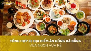 TỔNG HỢP 26 ĐỊA ĐIỂM ĂN UỐNG ĐÀ NẴNG VỪA NGON VỪA RẺ