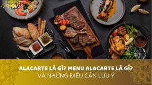 ALACARTE LÀ GÌ? MENU ALACARTE LÀ GÌ? VÀ NHỮNG ĐIỀU CẦN LƯU Ý