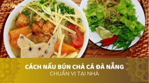 CÁCH NẤU BÚN CHẢ CÁ ĐÀ NẴNG CHUẨN VỊ TẠI NHÀ